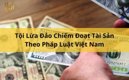 Tìm Hiểu Tội Lừa Đảo Chiếm Đoạt Tài Sản Theo Pháp Luật Việt Nam LDLAWYER