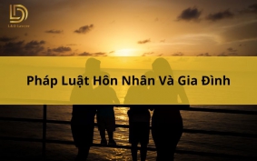 Pháp Luật Hôn Nhân Và Gia Đình - Thông Tin Mới Nhất LDLAWYER