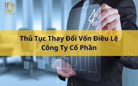 Thủ Tục Thay Đổi Vốn Điều Lệ Công Ty Cổ Phần LDLAWYER