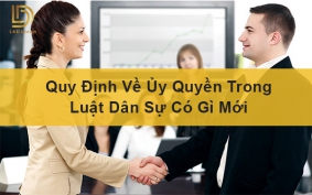 Quy định về ủy quyền trong luật dân sự có gì mới LDLAWYER