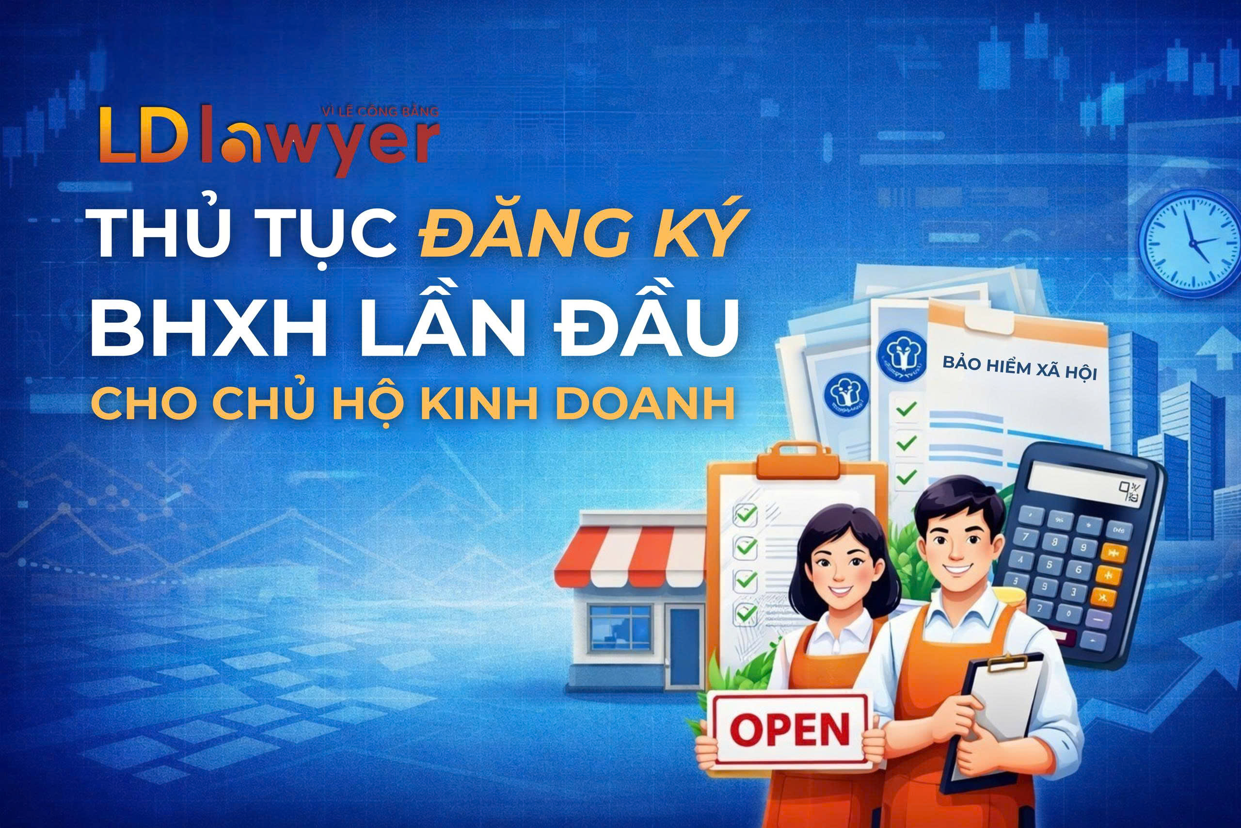 THỦ TỤC ĐĂNG KÝ BHXH LẦN ĐẦU CHO CHỦ HỘ KINH DOANH LDLAWYER